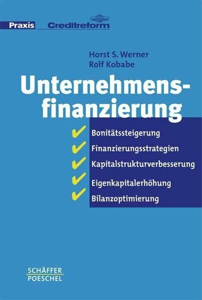 Unternehmensfinanzierung: Bonitätssteigerung, Finanzierungsstrategien, Kapitalstrukturverbesserung, Eigenkapitalerhöhung, Bilanzoptimierung (Praxis Creditreform)