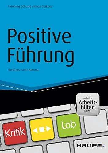 Positive Führung - inkl. Arbeitshilfen online: Resilienz statt Burnout (Haufe Fachbuch)