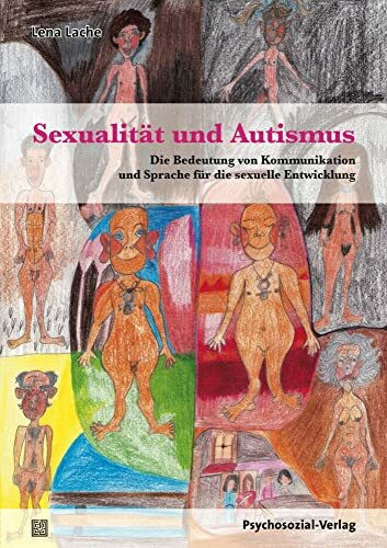 Sexualität und Autismus: Die Bedeutung von Kommunikation und Sprache für die sexuelle Entwicklung (Angewandte Sexualwissenschaft)