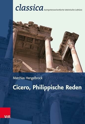 Cicero, Philippische Reden (Classica): Passgenau zum Zentralabi Niedersachsen (Classica: Kompetenzorientierte lateinische Lektüre, Band 9)