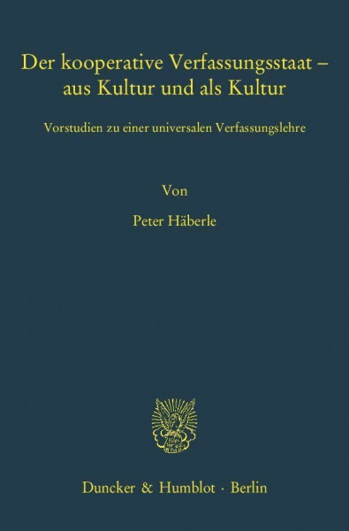 Der kooperative Verfassungsstaat – aus Kultur und als Kultur.: Vorstudien zu einer universalen Verfassungslehre. (Schriften zum Öffentlichen Recht)