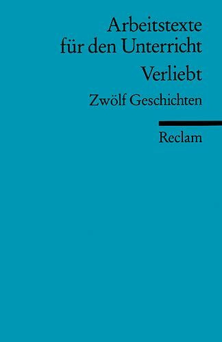 Verliebt: Fünfzehn Geschichten. (Arbeitstexte für den Unterricht) (Reclams Universal-Bibliothek)