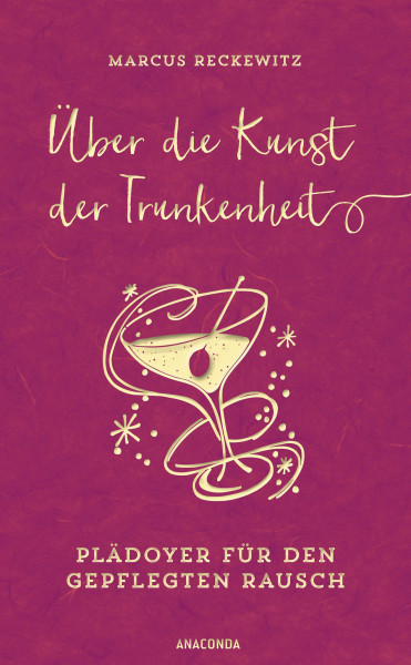 Über die Kunst der Trunkenheit (Wein, Bier, Cocktails, Barkultur)