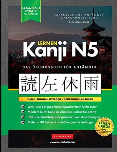 Lernen Kanji N5 Arbeitsbuch für Anfänger: Japanisch lernen für Anfänger - Kanji-Arbeitsbuch