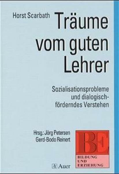 Träume vom guten Lehrer: Sozialisationsprobleme und dialogisch-förderndes Verstehen in Erziehung und Unterricht