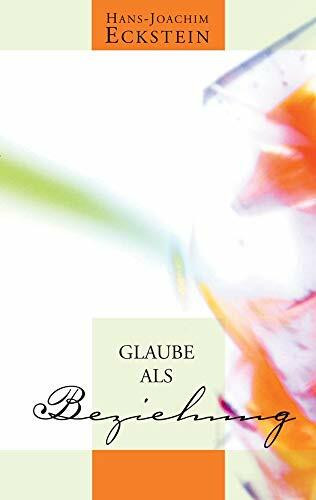 Glaube als Beziehung: Grundlagen des Glaubens 2