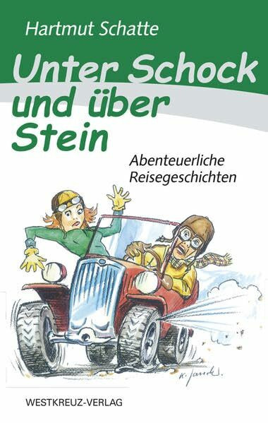 Unter Schock und über Stein: Abenteuerliche Reisegeschichten