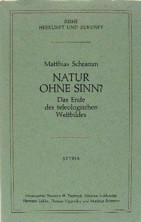 Natur ohne Sinn?: Das Ende d. teleolog. Weltbildes