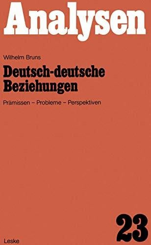 Deutsch-deutsche Beziehungen: Prämissen, Probleme, Perspektiven (Analysen, Band 23)