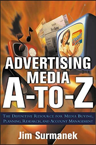 Advertising Media A-To-Z: The Definitive Resource for Media Buying, Planning, and Research