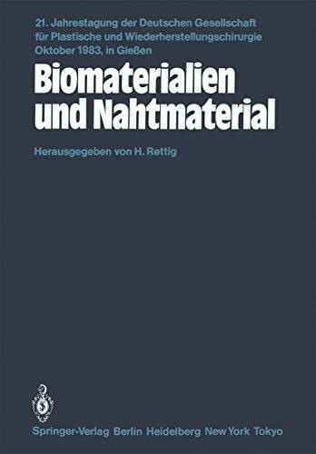 Biomaterialien und Nahtmaterial: Kongreßthemen: Kerasmiche Implantate-Implantate aus Kohlenstoff-Metallimplantate-Homologe und heterologe ... und Wiederherstellungschirurgie, 21, Band 21)