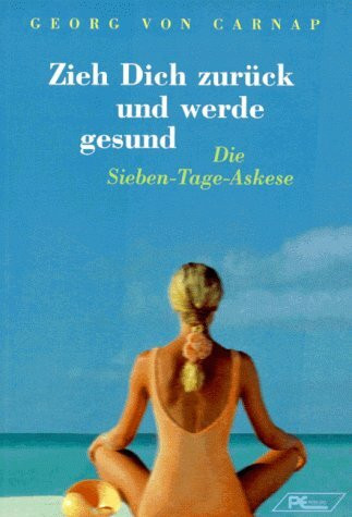 Zieh Dich zurück und werde gesund: Die Sieben-Tage-Askese