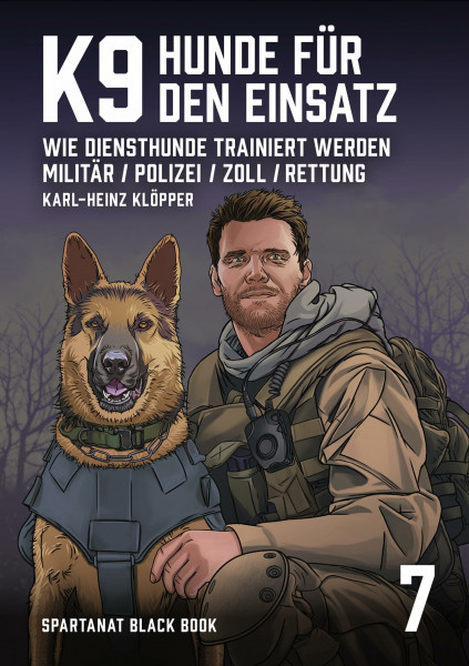 K9. Hunde für den Einsatz. Wie Diensthunde trainert werden: Militär, Polizei, Zoll, Rettung – SPARTANAT Black Book 7
