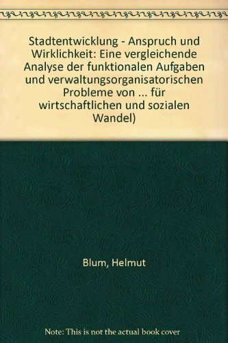 Stadtentwicklung - Anspruch und Wirklichkeit. Eine vergleichende Analyse der Funktionalen Aufgaben und verwaltungsorganisatorischen Probleme von Großstädten in der Bundesrepublik