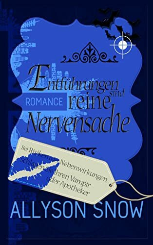 Entführungen sind reine Nervensache: Bei Risiken und Nebenwirkungen schlagen Sie Ihren Vampir oder Apotheker (Verflixt und zugebissen)