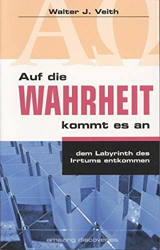 Auf die Wahrheit kommt es an: Dem Labyrinth des Irrtums entkommen