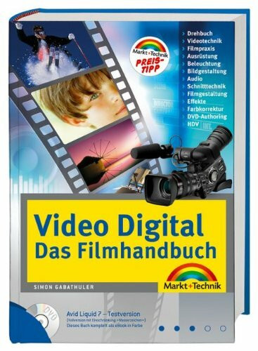 Video Digital - Das Filmhandbuch - DVD mit Avid Liquid 7- Testversion: Filmpraxis, Schnitttechnik, Gestaltung, Effekte, DVD-Authoring (Kompendium / Handbuch)