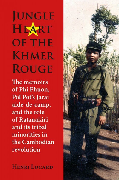 Jungle Heart of the Khmer Rouge: The Memoirs of Phi Phuon, Pol Pot's Jarai Aide-de-Camp, and the Role of Ratanakiri and Its Tribal Minorities in the ... of Asian Studies Monographs, 157, Band 157)