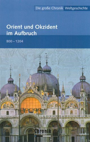 Die große Chronik der Weltgeschichte / Orient und Okzident im Aufbruch (Die große Chronik-Weltgeschichte)