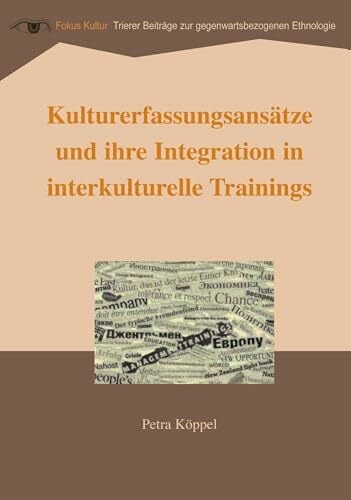 Kulturerfassungsansätze und ihre Integration in interkulturelle Trainings: Reihe Fokus Kultur, Band 2 Kulturerfassungsansätze und ihre Integration in interkulturelle Trainings: Reihe Fokus Kultur, Band 2
