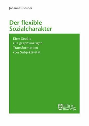 Der flexible Sozialcharakter: Eine Studie zur gegenwärtigen Transformation von Subjektivität