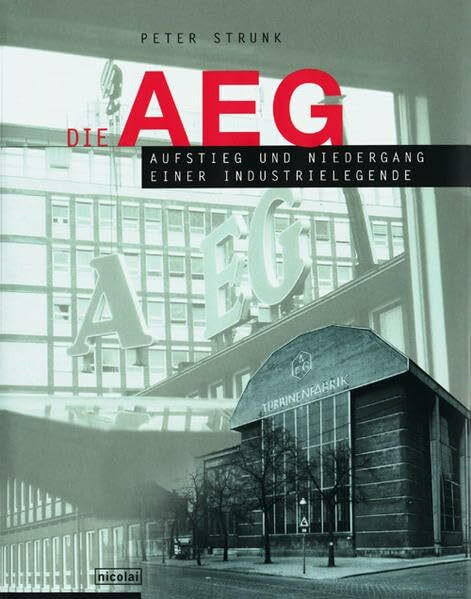Die AEG: Aufstieg und Niedergang einer Industrielegende