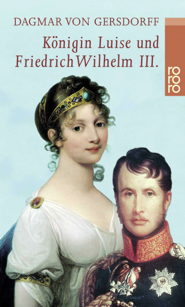 Königin Luise und Friedrich Wilhelm III.: Eine Liebe in Preußen