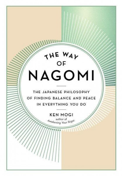 The Way of Nagomi: The Japanese Philosophy of Finding Balance and Peace in Everything You Do