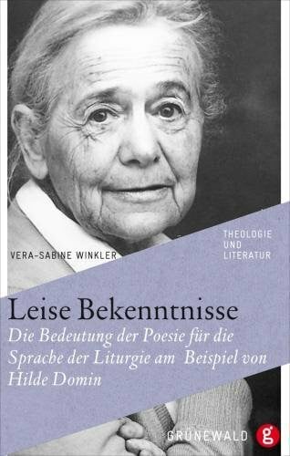 Leise Bekenntnisse: Die Bedeutung der Poesie für die Sprache der Liturgie am Beispiel von Hilde Domin