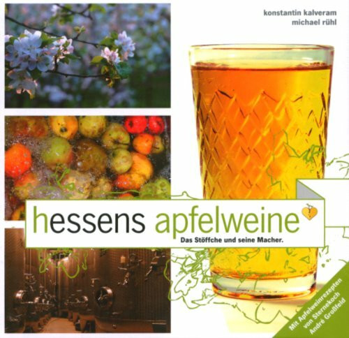 Hessens Apfelweine: Das Stöffche und seine Macher. Mit Apfelwein-Rezepten von André Großfeld