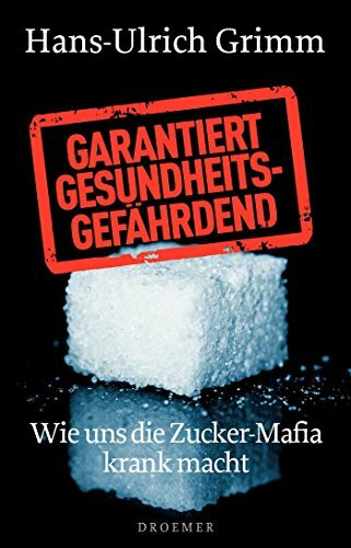 Droemer Hc Garantiert Gesundheitsgefährdend, Wie Uns Die Zucker-Mafia Krank Macht