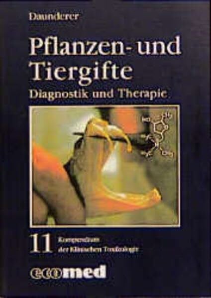 Kompendium der Klinischen Toxikologie / Vergiftungen - Diagnostik und Therapie: Kompendium der Klinischen Toxikologie / Pflanzen- und Tiergifte: ... und Therapie / Diagnostik und Therapie