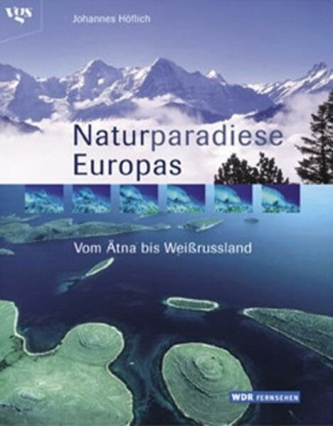 Naturparadiese Europas: Vom Ätna bis Weißrussland