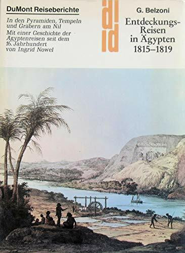 Entdeckungsreisen in Ägypten 1815-1819. In den Pyramiden, Tempeln und Gräbern am Nil