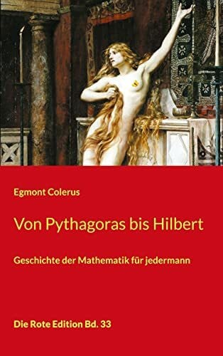 Von Pythagoras bis Hilbert: Geschichte der Mathematik für jedermann (Die Rote Edition)