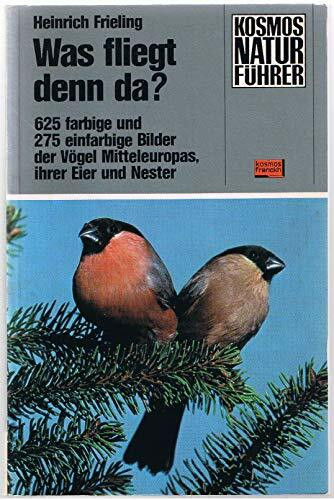 Was fliegt denn da? : 625 farb. u. 275 einfarb. Bilder d. Vögel Mitteleuropas, ihrer Eier u. Nester.