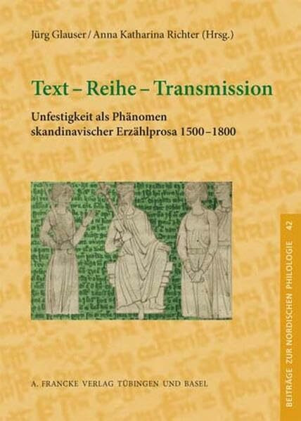 Text - Reihe - Transmission: Unfestigkeit als Phänomen skandinavischer Erzählprosa 1500-1800 (Beiträge zur nordischen Philologie)