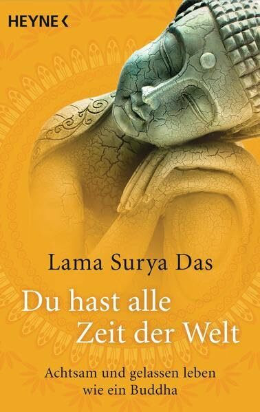 Du hast alle Zeit der Welt: Achtsam und gelassen leben wie ein Buddha