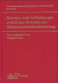 Europa- und verfassungsrechtliche Grenzen der Unternehmensbesteuerung