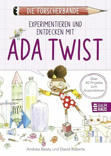 Die Forscherbande: Experimentieren und Entdecken mit Ada Twist: Über 40 Projekte zum Ausprobieren, Beobachten und Staunen - ein Mitmachbuch ab 8 Jahren. Lesen. Fragen. Nachdenken.
