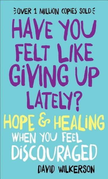 Have You Felt Like Giving Up Lately?: Hope & Healing When You Feel Discouraged