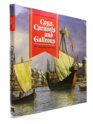 Cogs, Caravels and Galleons: The Sailing Ship, 1000-1650