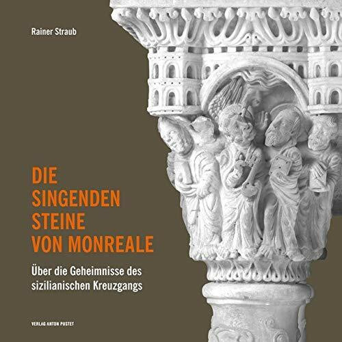 Die singenden Steine von Monreale: Über die Geheimnisse des sizilianischen Kreuzgangs