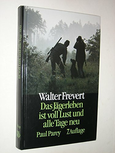 Das Jägerleben ist voll Lust und alle Tage neu. Jagdliche und andere Erinnerungen