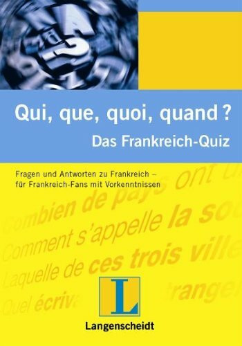 Qui, que, quoi, quand ? Das Frankreich-Quiz: Das Frankreich-Quiz. Fragen und Antworten zu Frankreich - für Frankreich-Fans mit Vorkenntnissen