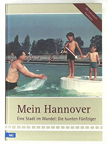 Mein Hannover: Eine Stadt im Wandel: Die bunten Fünfziger