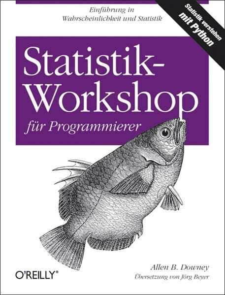 Statistik-Workshop für Programmierer: Einführung in Wahrscheinlichkeit und Statistik. Statistik verstehen mit Python