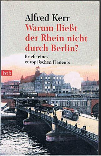 Warum fließt der Rhein nicht durch Berlin?: Briefe eines europäischen Flaneurs 1895-1900. Hrsg. v. Günther Rühle