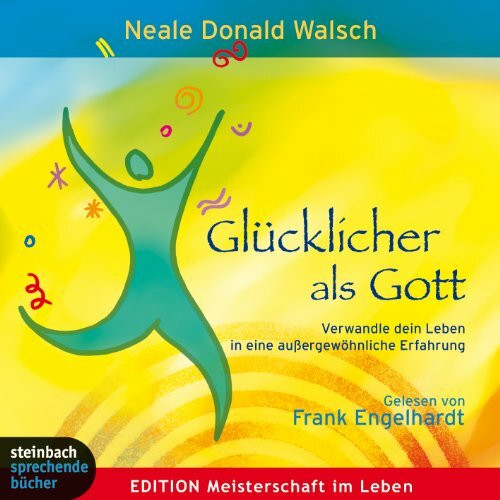 Glücklicher als Gott: Verwandle dein Leben in eine außergewöhnliche Erfahrung. Autorisierte Hörfassung