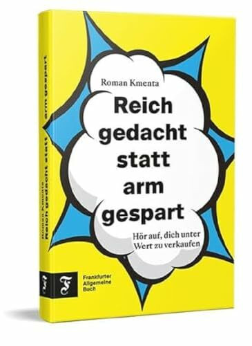 Reich gedacht statt arm gespart: Hör auf, dich unter Wert zu verkaufen